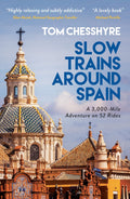 Slow Trains Around Spain: A 3,000Mile Adventure on 52 Rides
