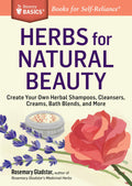 Herbs for Natural Beauty: Create Your Own Herbal Shampoos, Cleansers, Creams, Bath Blends, and More. A Storey BASICS? Title