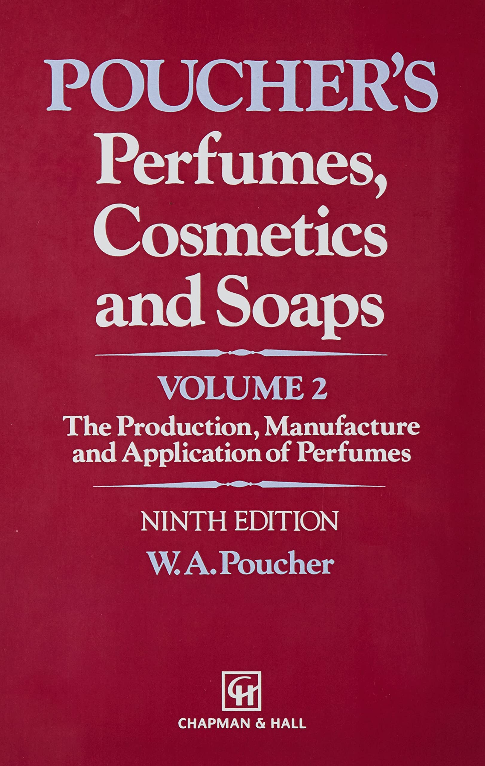 PERFUMES, COSMETICS AND SOAPS, VOLUME. II: THE PRODUCTION, MANUFACTURE AND APPLICATION OF PERFUMES, 9TH EDITION