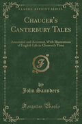 ChaucerS Canterbury Tales: Annotated And Accented, With Illustrations Of English Life In Chaucers Time (Classic Reprint)