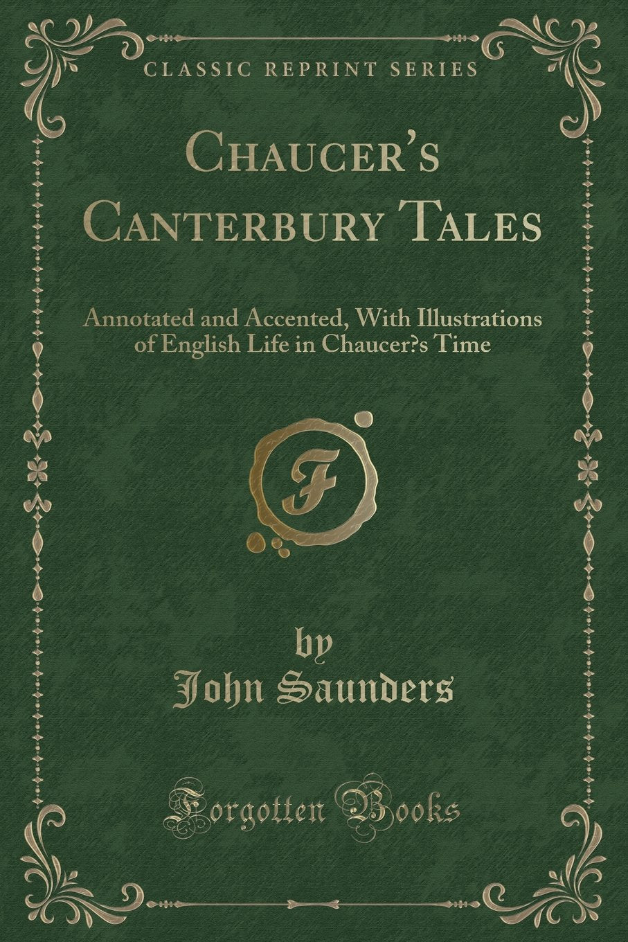 ChaucerS Canterbury Tales: Annotated And Accented, With Illustrations Of English Life In Chaucers Time (Classic Reprint)