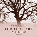 For Thou Art A Hero!: Believe It!