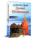 A Patriot Monk Swami Vivekananda: A Collection of Inspirational and Motivational Speeches on Family, Harmony, Secularism and Glo
