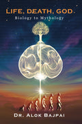 Life, Death, God, Biology to Mythology