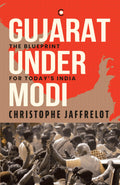 Gujarat Under Modi: The Blueprint for Todays India