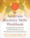 The Addiction Recovery Skills Workbook: Changing Addictive Behaviors Using CBT, Mindfulness, and Motivational Interviewing Techn