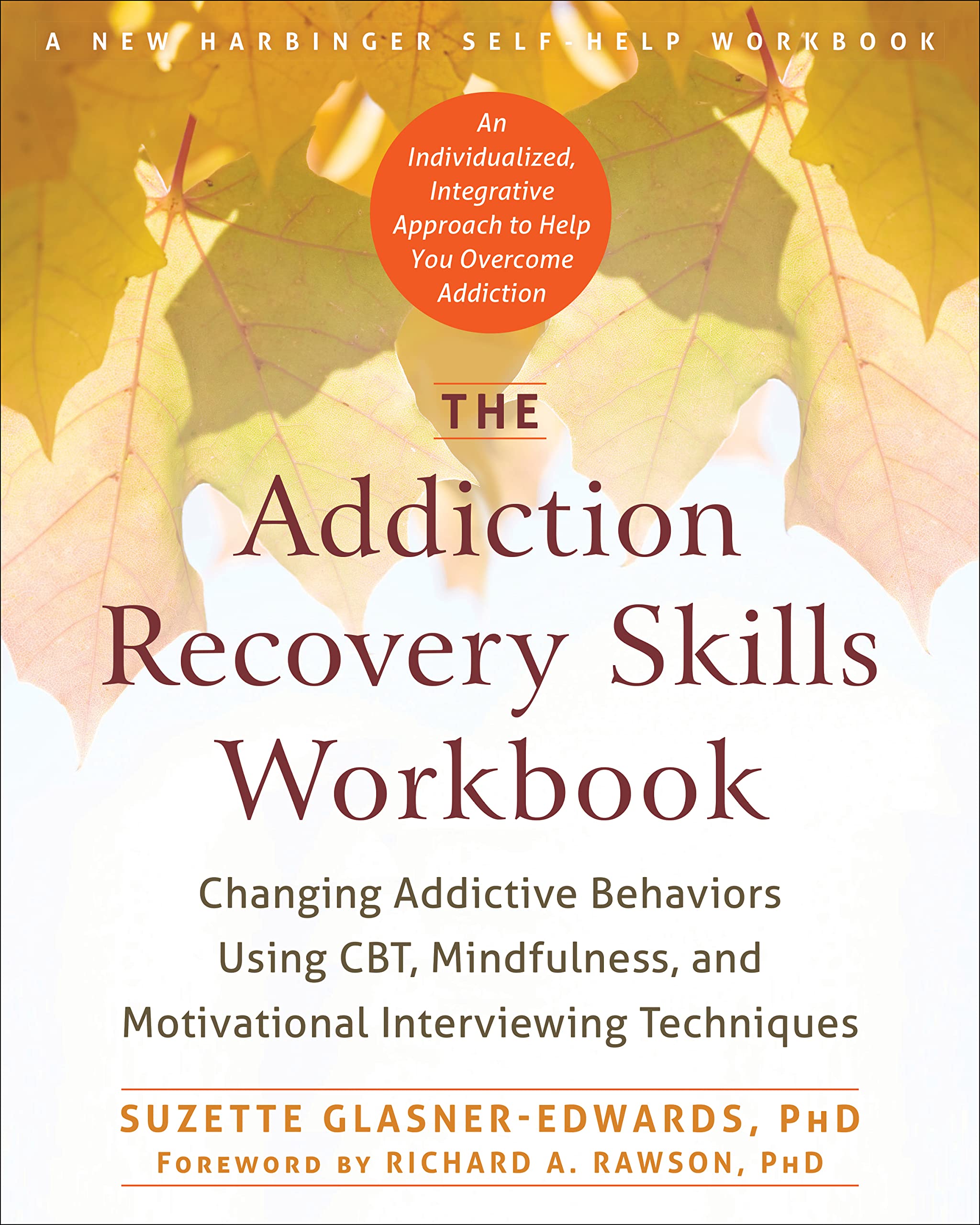 The Addiction Recovery Skills Workbook: Changing Addictive Behaviors Using CBT, Mindfulness, and Motivational Interviewing Techn
