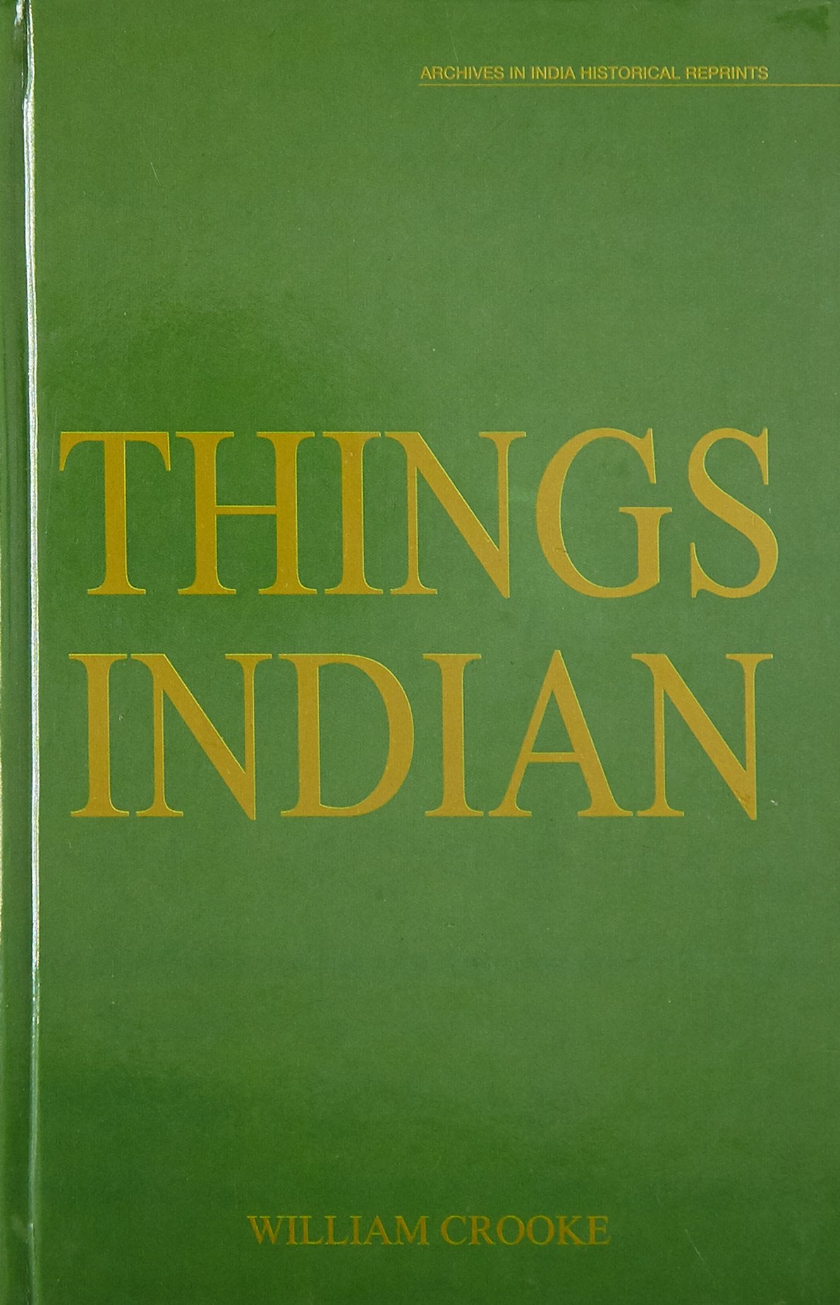 Things Indian: Being Biscursive Notes On Various Subjects Connected With India
