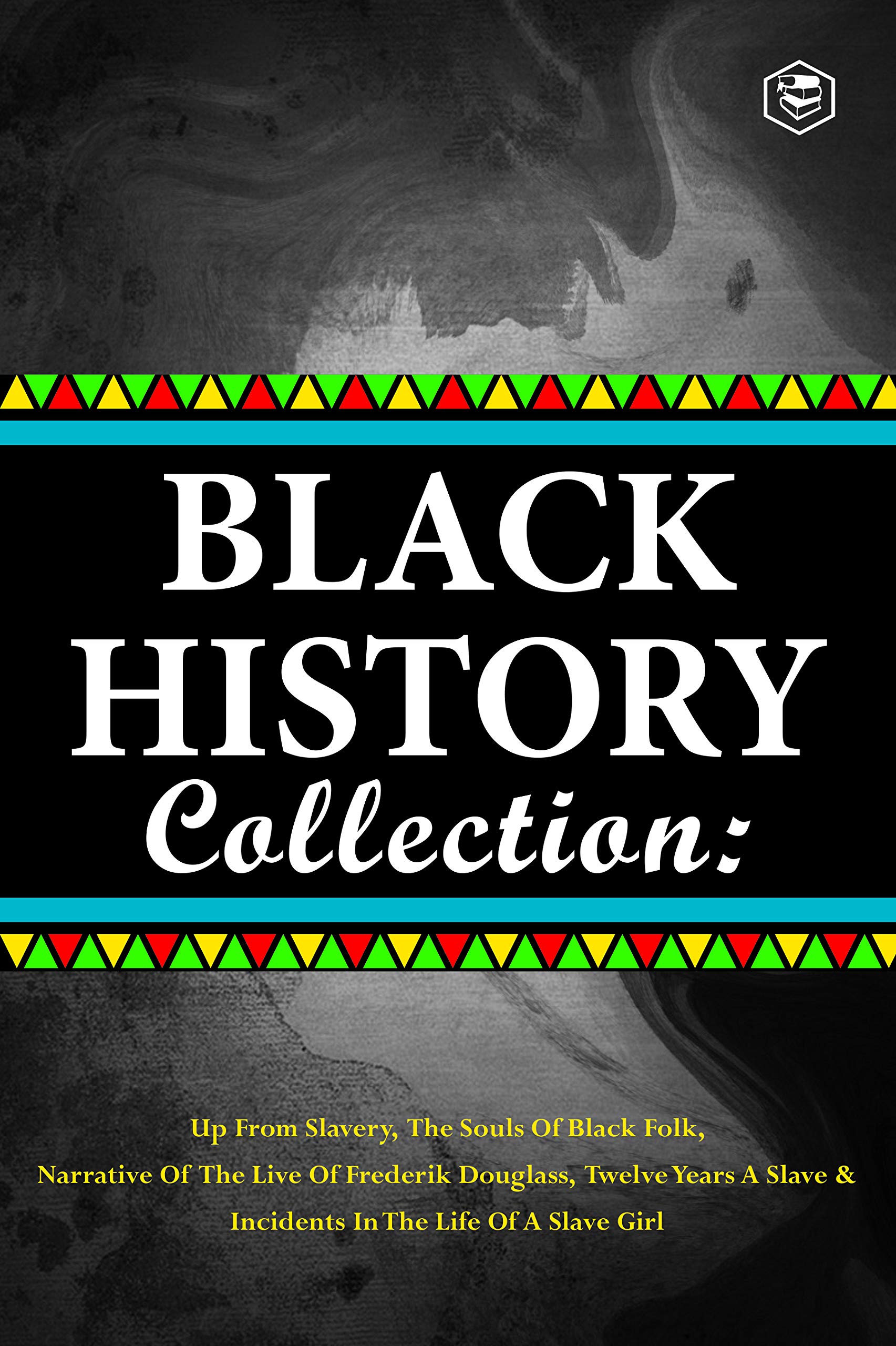 Black History Collection (Slave Narratives Collections): Up From Slavery, The Souls of Black Folk, Narrative of the live of Fred