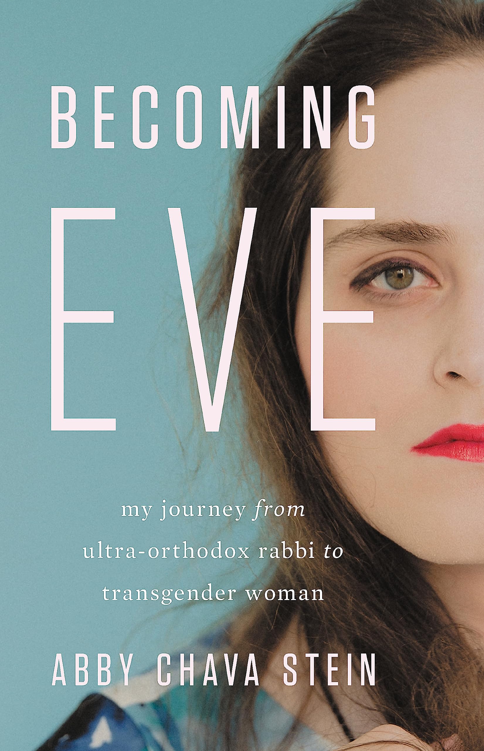Becoming Eve: My Journey from UltraOrthodox Rabbi to Transgender Woman