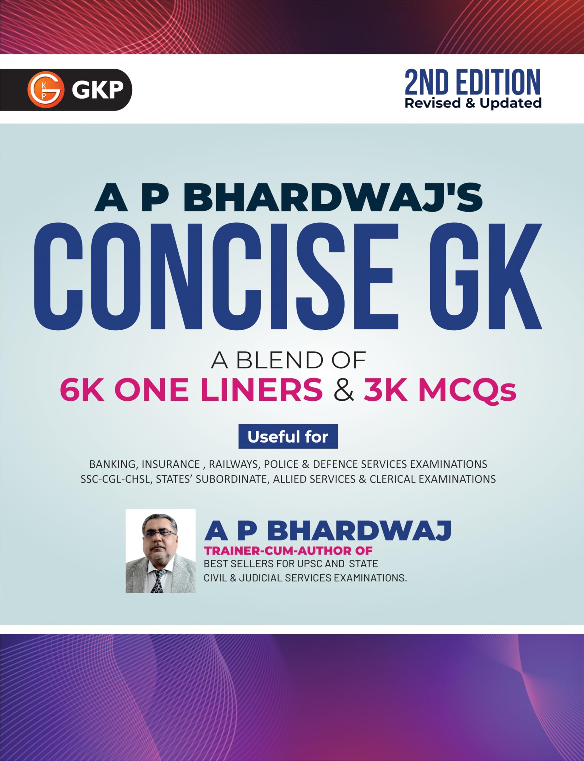 GKP UPSC 2025: Concise General Knowledge for UPSC, State PSC, PSUs, SSC, Banking, Railways RRB, Defence NDA/CDS, CUET, Teaching,