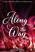 Along The Way : As You Unearth About SelfLove And Relationships