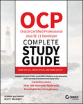 OCP Oracle Certified Professional Java SE 11 Developer Complete Study Guide: Exam 1Z0815, Exam 1Z0816, and Exam 1Z0817