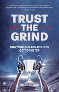 Trust the Grind: How WorldClass Athletes Got To The Top (Sports Book for Boys, Gift for Boys) (Ages 1517)