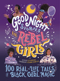 Good Night Stories for Rebel Girls: 100 RealLife Tales of Black Girl Magic