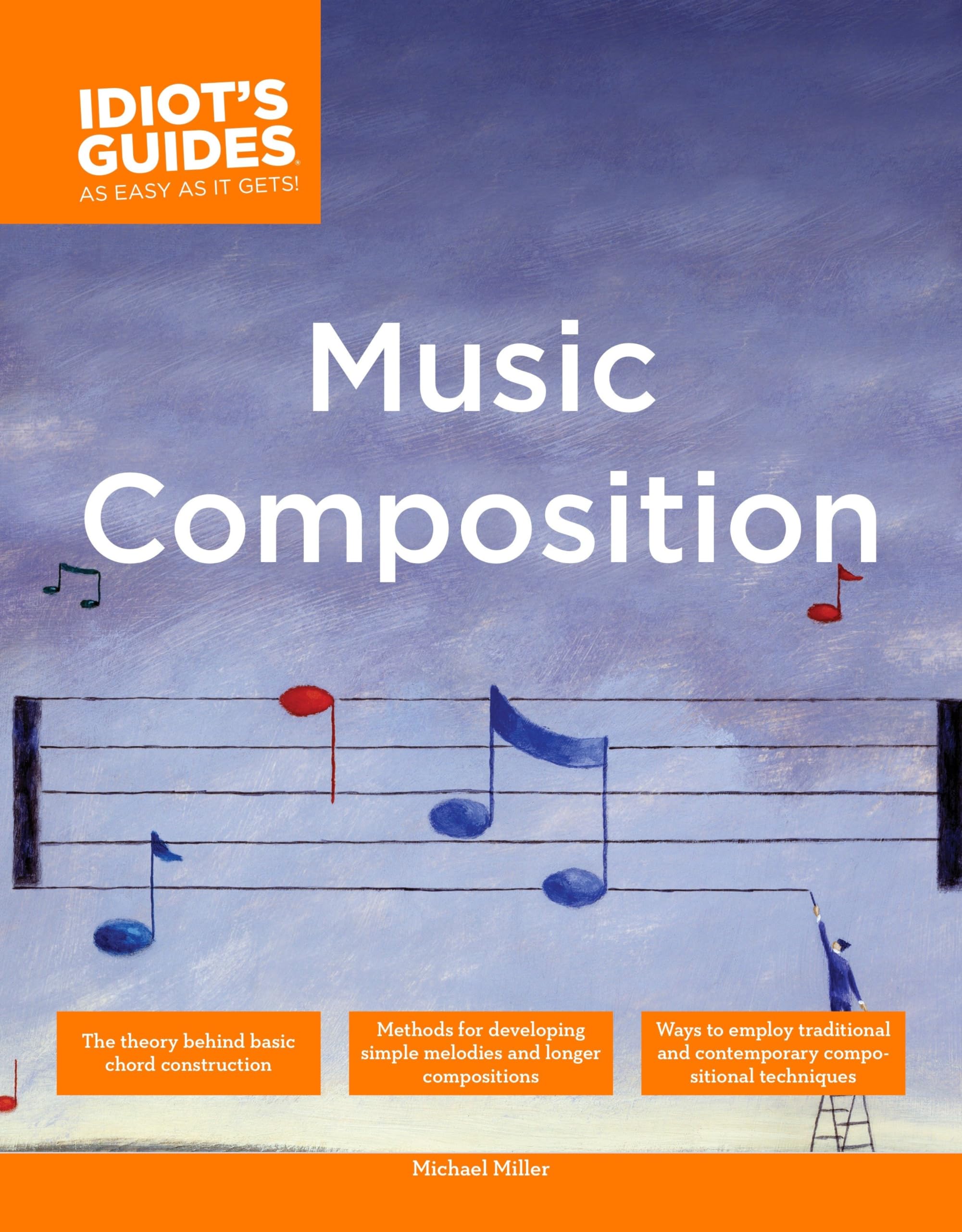 The Complete Idiots Guide to Music Composition: Methods for Developing Simple Melodies and Longer Compositions