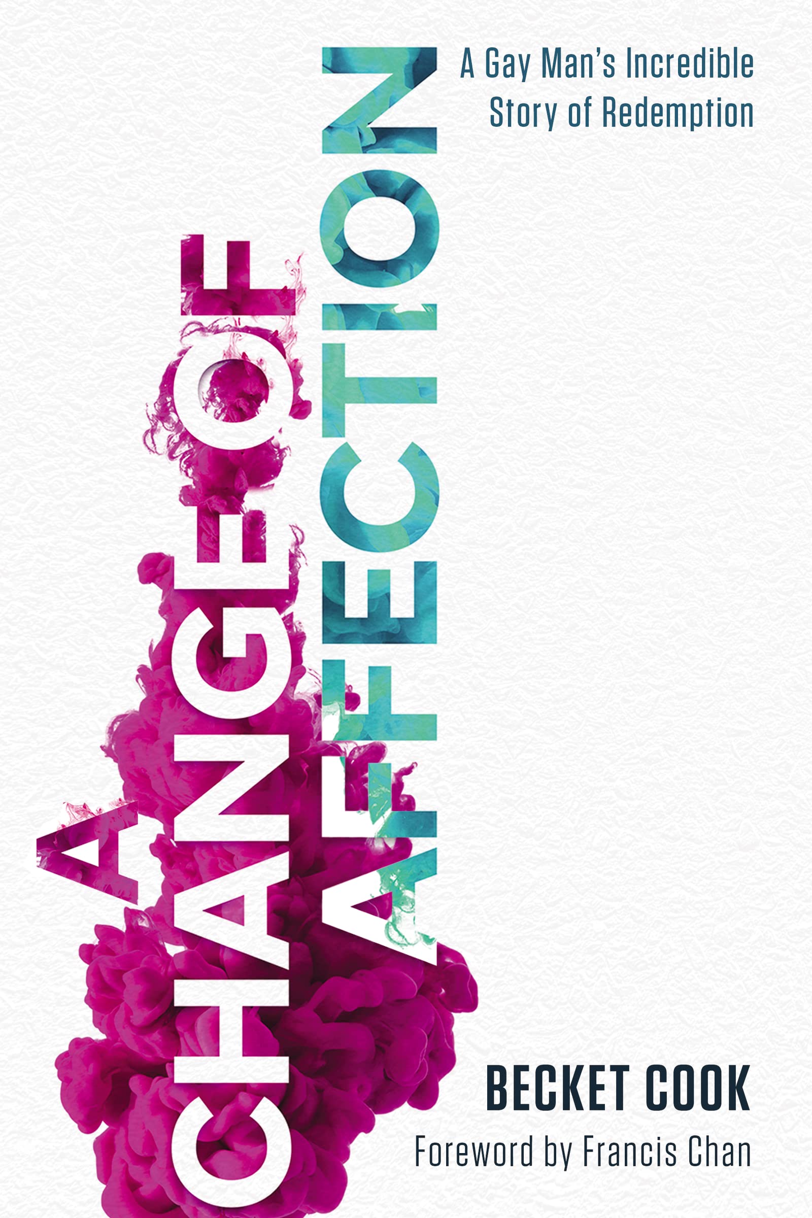 A Change of Affection: A Gay Mans Incredible Story of Redemption