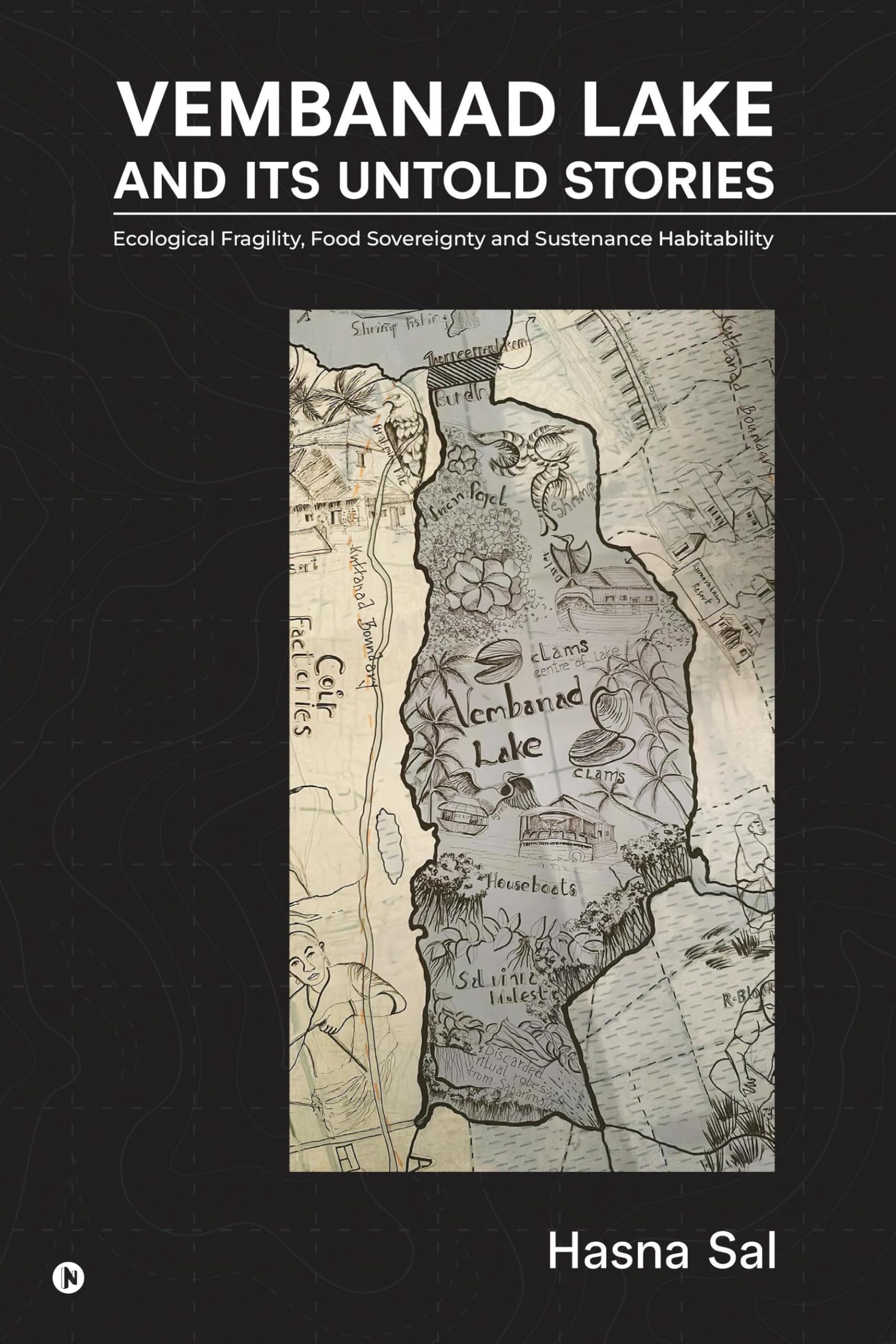 VEMBANAD LAKE AND ITS UNTOLD STORIES: Ecological Fragility, Food Sovereignty and Sustenance Habitability