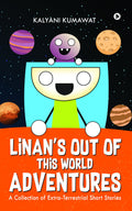 Linans OutOfThisWorldAdventures : A Collection of ExtraTerrestrial Short Stories