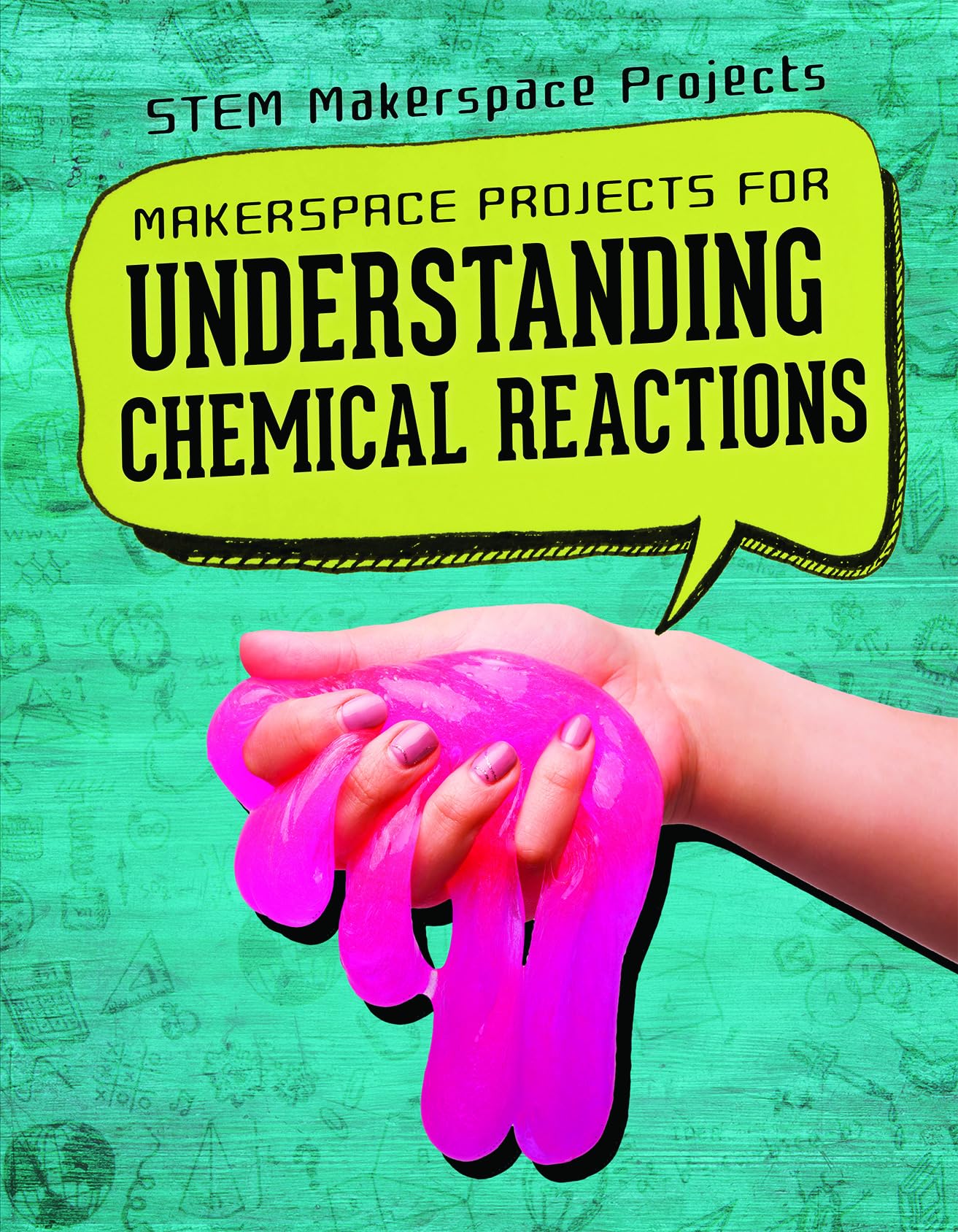 Makerspace Projects for Understanding Chemical Reactions (Stem Makerspace Projects)