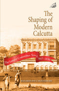 The Shaping Of Modern Calcutta: The Lottery Committee Years 18171830 (H.B)