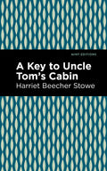 A Key to Uncle Toms Cabin (Mint Editions  Nonfiction Narratives: Essays, Speeches and Fulllength Work)