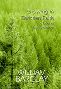 Growing in Christian Faith: A Book of Daily Readings (The William Barclay Library)