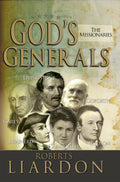 Gods Generals: The Missionaries (Missionary Spiritual Biographies, Incliduing David Livingstone, William Carey, Amy Carmichael,