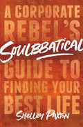Soulbbatical: A Corporate Rebels Guide to Finding Your Best Life