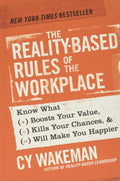 The RealityBased Rules of the Workplace: Know What Boosts Your Value, Kills Your Chances, and Will Make You Happier