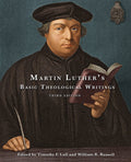Martin Luthers Basic Theological Writings: Third Edition