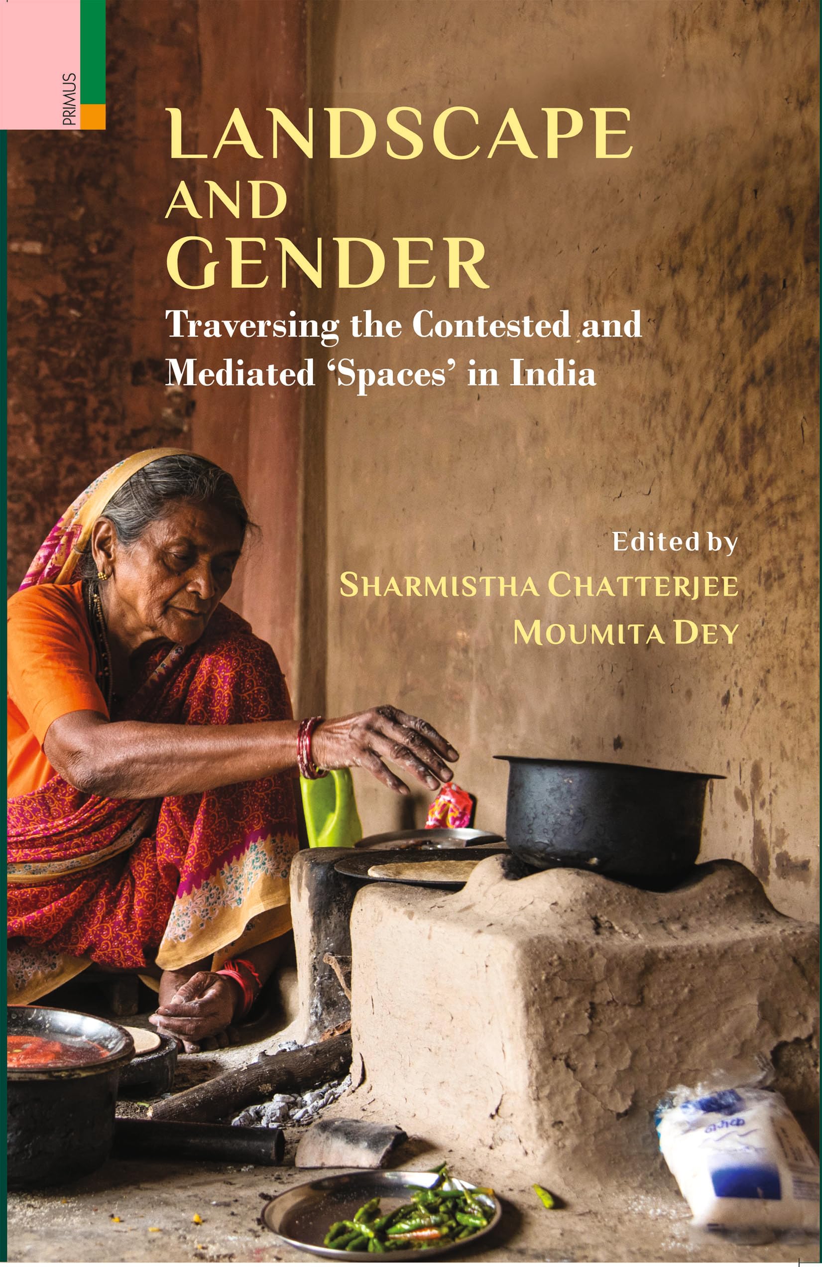 Primus Books  Landscape and Gender: Traversing the Contested and Mediated Spaces in India