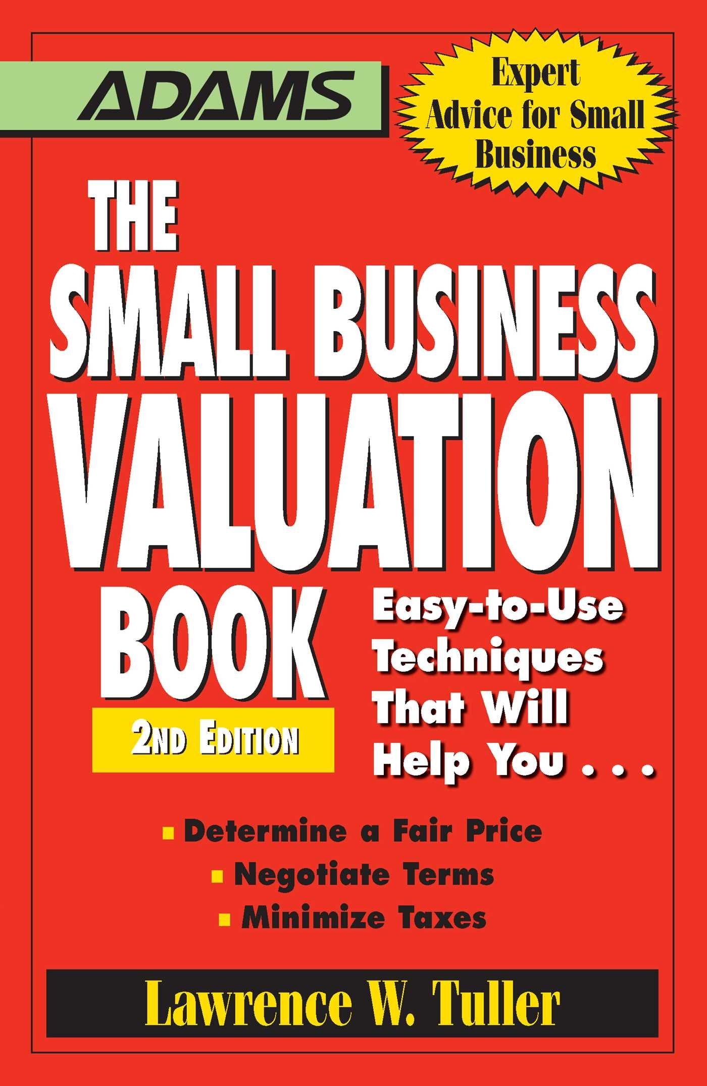 The Small Business Valuation Book: EasytoUse Techniques That Will Help You Determine a fair price, Negotiate Terms, Minimize t