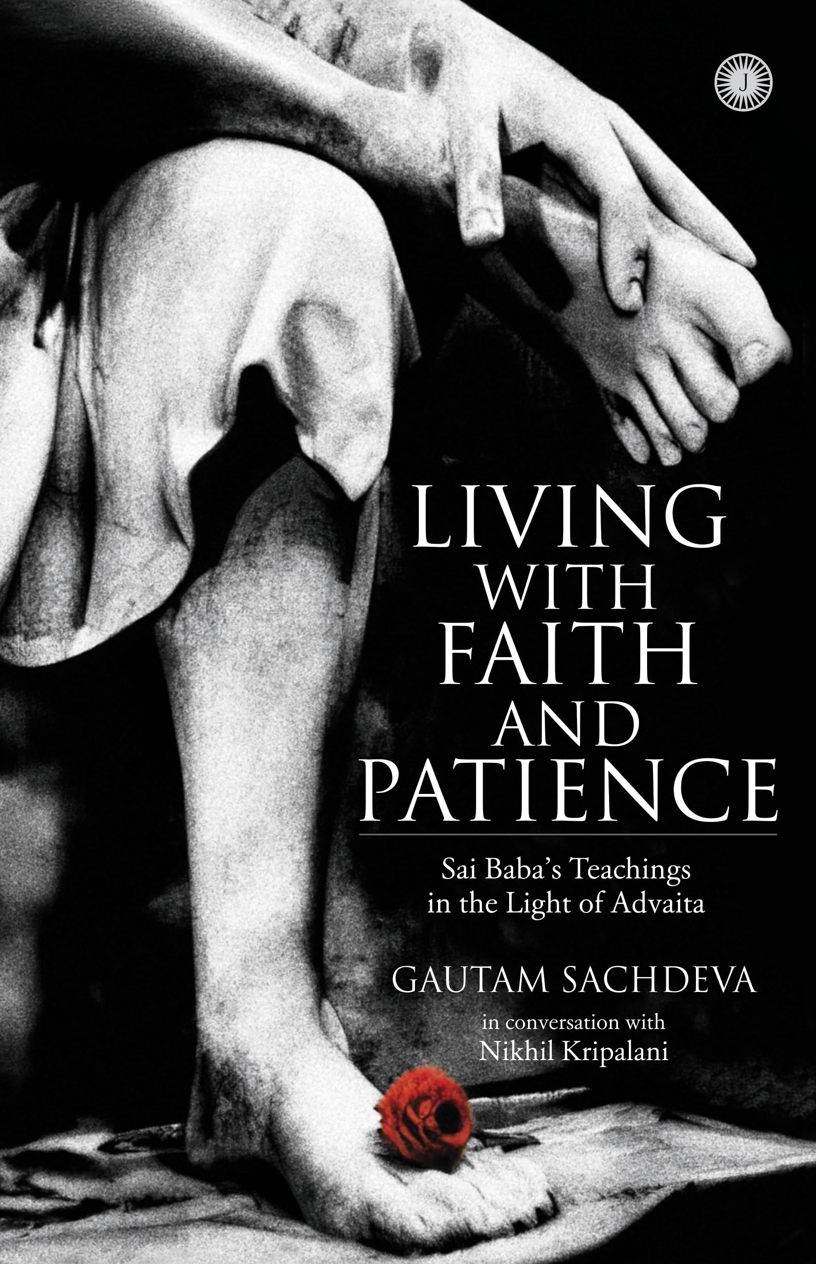 Living with Faith and Patience: Sai Babas Teachings in the Light of Advaita