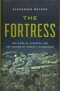 The Fortress: The Siege of Przemysl and the Making of Europes Bloodlands