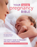 YOUR NEW PREGNANCY BIBLE: The Experts Guide to Pregnancy and Early Parenthood