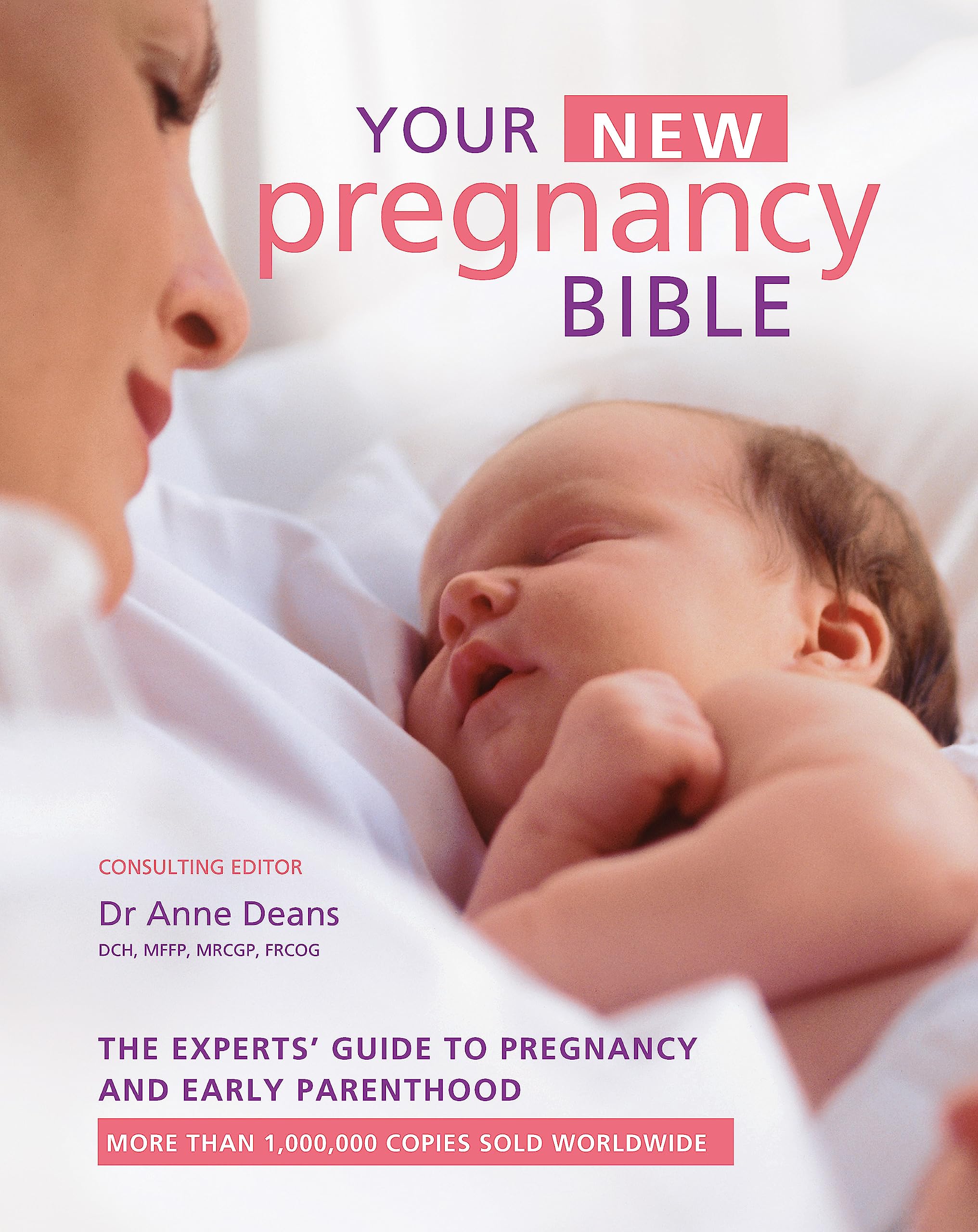 YOUR NEW PREGNANCY BIBLE: The Experts Guide to Pregnancy and Early Parenthood