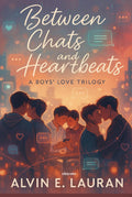 Between Chats and Heartbeats A Boys Love Trilogy