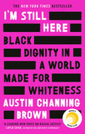 IM STILL HERE: BLACK DIGNITY IN A WORLD MADE FOR WHITENESS