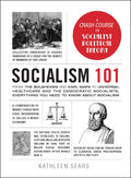 Socialism 101: From the Bolsheviks and Karl Marx to Universal Healthcare and the Democratic Socialists, Everything You Need to K