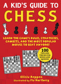 Kids Guide to Chess: Learn the Games Rules, Strategies, Gambits, and the Most Popular Moves to Beat Anyone!100 Tips and Trick