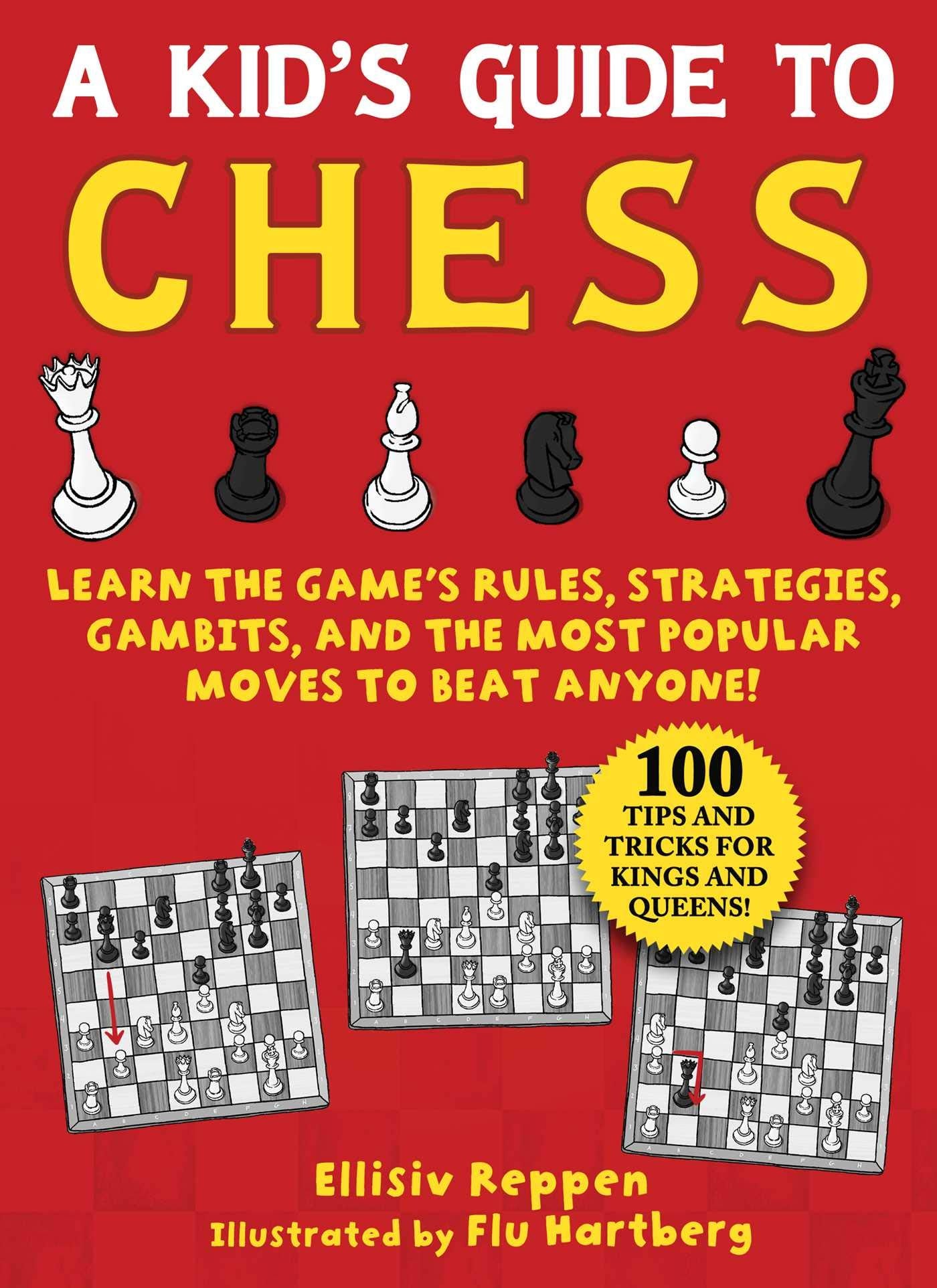 Kids Guide to Chess: Learn the Games Rules, Strategies, Gambits, and the Most Popular Moves to Beat Anyone!100 Tips and Trick