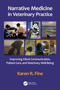 Narrative Medicine in Veterinary Practice: Improving Client Communication, Patient Care, and Veterinary Wellbeing