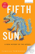 Fifth Sun: A New History of the Aztecs | Camilla Townsend | OUP | Camilla Townsends Fifth Sun | The Cundill History Prize 2020