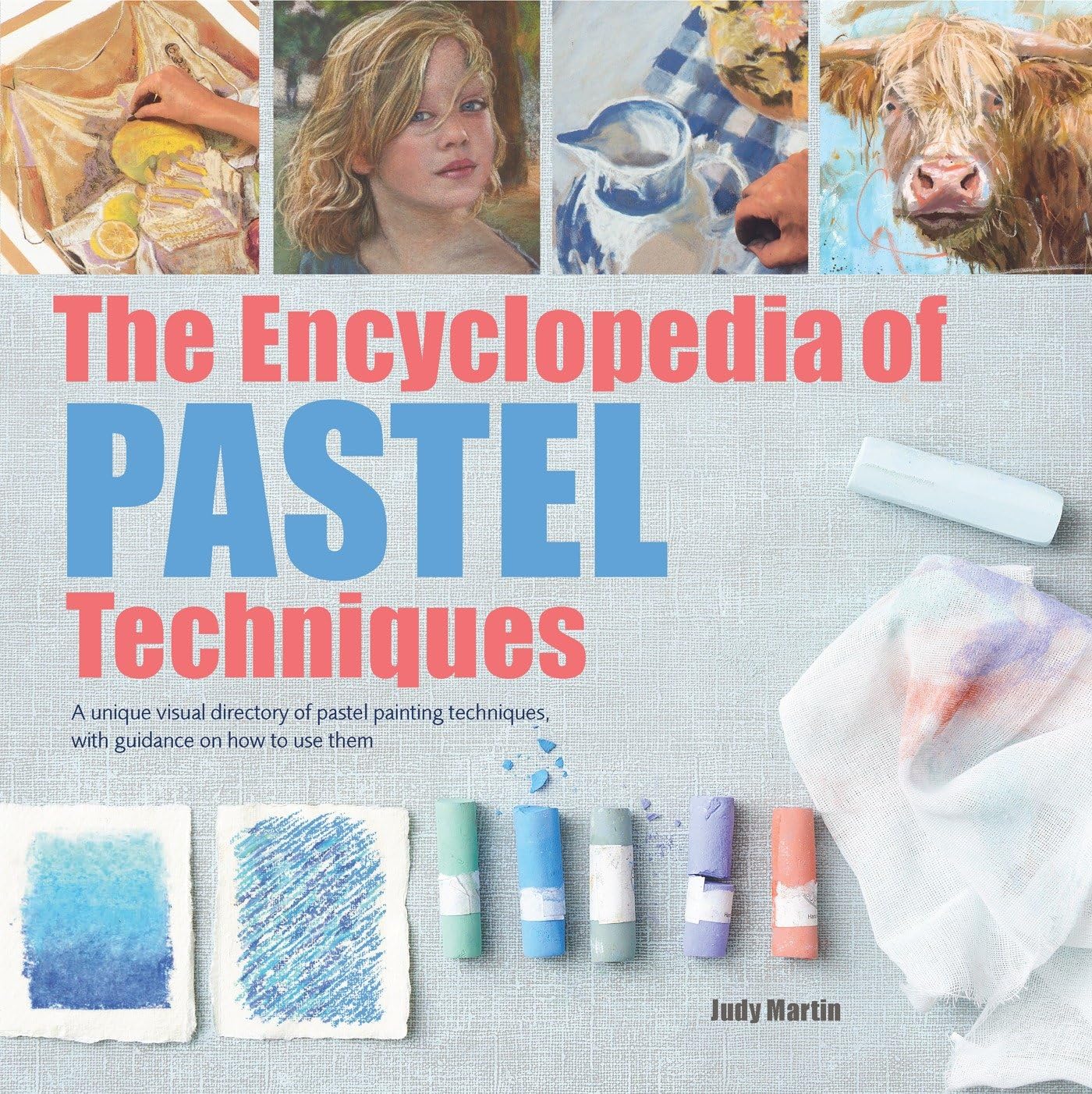 Encyclopedia of Pastel Techniques, The: A Unique Visual Directory of Pastel Painting Techniques, With Guidance On How ToUse Them