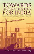 Towards Economic Prosperity for India : Innovation to Fast Track Inclusive Growth