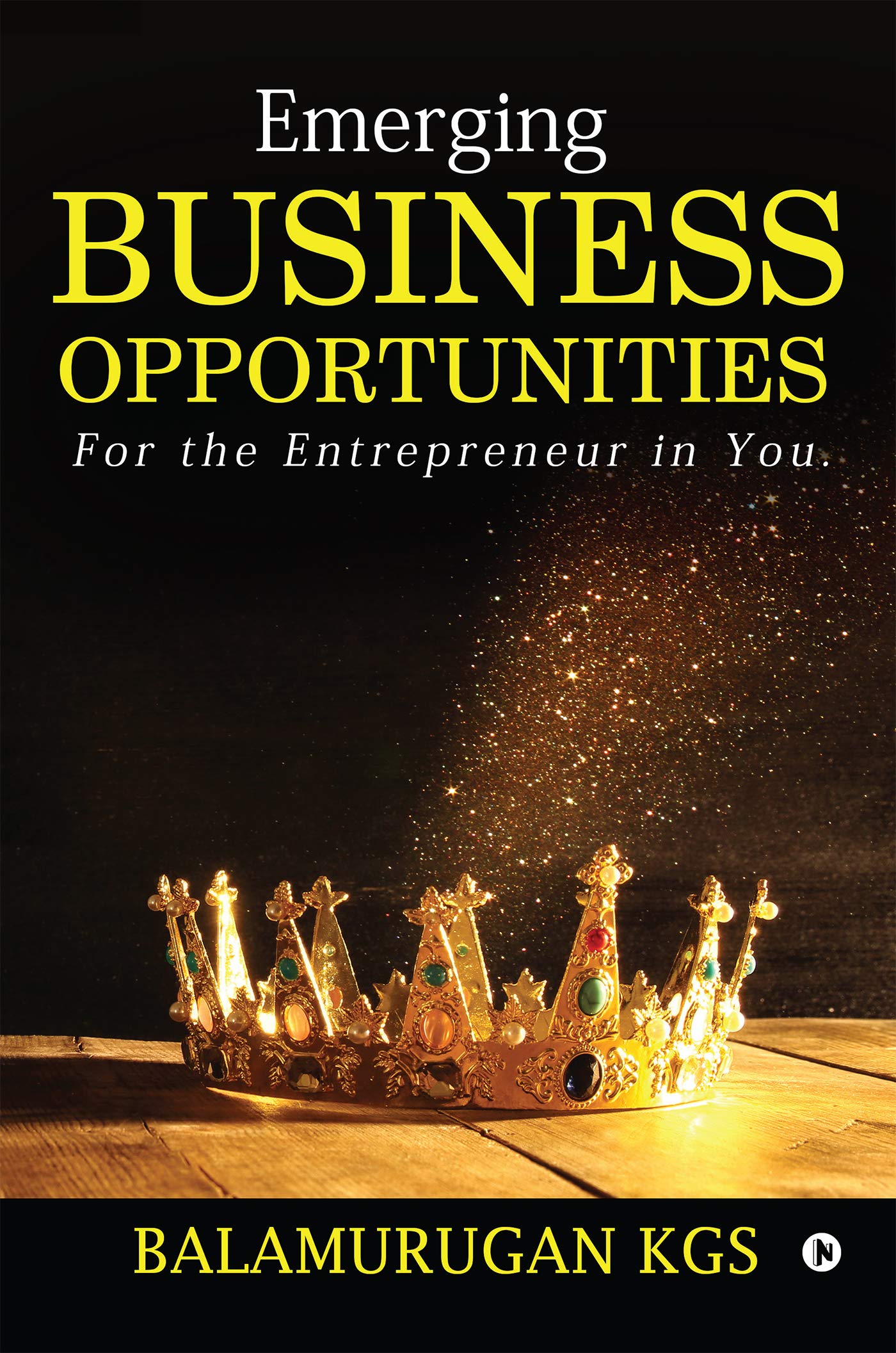 Emerging Business Opportunities : For the Entrepreneur in You