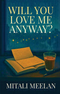 Will You Love Me Anyway?