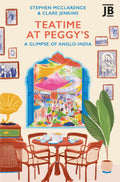 Bradt Travel Guides Teatime at Peggys A Glimpse of AngloIndia.