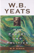 W.B. Yeats: His Poetry and Politics